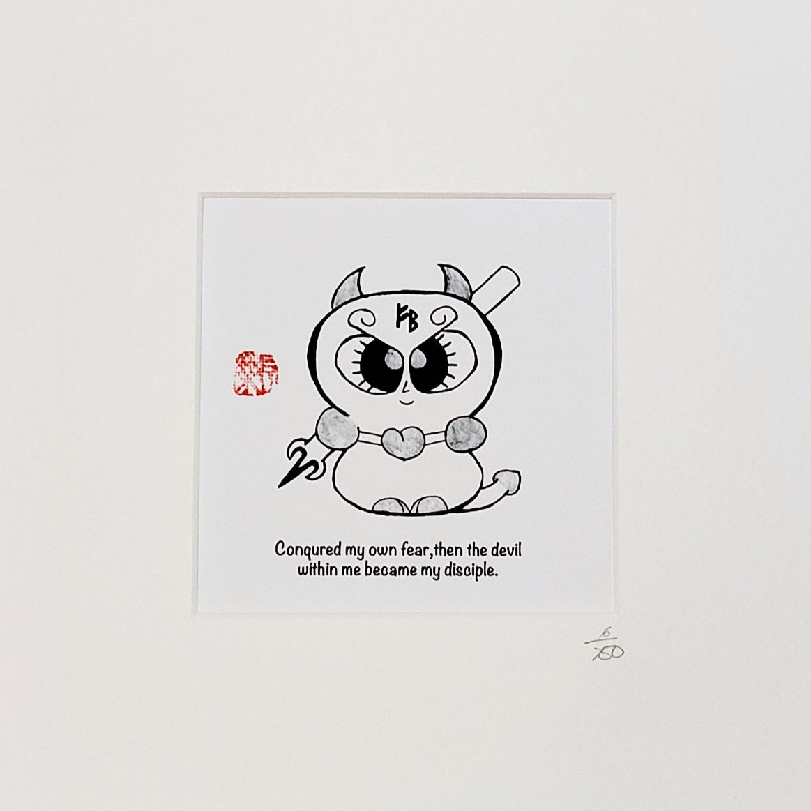 Conquered my own fear, then the devil within me became my disciple.